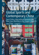 Oliver Rick; Longxi Li — Global Sports and Contemporary China: Sport Policy, International Relations and New Class Identities in the People’s Republic