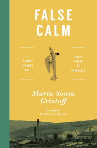 María Sonia Cristoff — False calm: a journey through the ghost towns of Patagonia