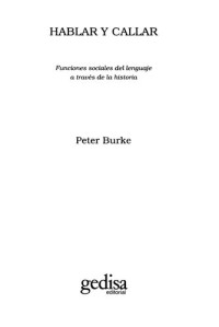 Peter Burke — Hablar y callar. Funciones sociales del lenguaje a través de la Historia 