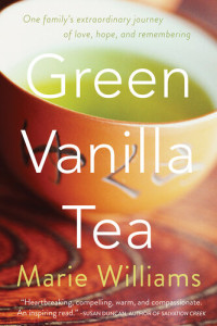 Marie Williams — Green Vanilla Tea: One Family's Extraordinary Journey of Love, Hope, and Remembering