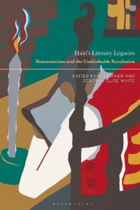 Kir Kuiken; Deborah Elise White (editors) — Haiti’s Literary Legacies: Romanticism and the Unthinkable Revolution