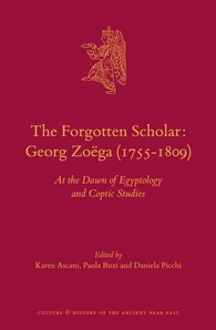 Karen Ascani, Paola Buzi, Daniela Picchi — The Forgotten Scholar: Georg Zoëga (1755-1809): At the Dawn of Egyptology and Coptic Studies