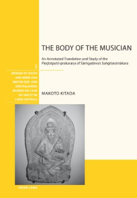 Makoto Kitada — The Body of the Musician: An Annotated Translation and Study of the Pindotpatti-prakarana of Sarngadeva's Sangitaratnakara