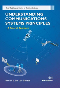 Héctor J. De Los Santos — Understanding Communications Systems Principles-A Tutorial Approach (River Publishers Series in Communications)