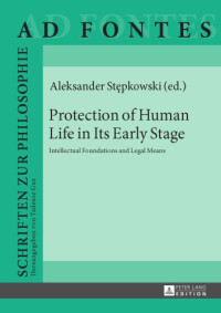 Aleksander Stępkowski — Protection of Human Life in Its Early Stage Intellectual Foundations and Legal Means