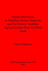 Patrick Mahoney — Dental Microwear in Natufian Hunter-Gatherers and Pre-Pottery Neolithic Agriculturalists from Northern Israel