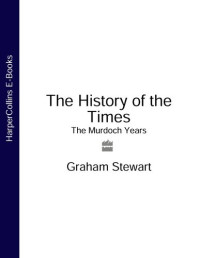 Graham Stewart — The History of the Times: The Murdoch Years