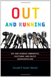 Donald P. Haider-Markel — Out and Running: Gay and Lesbian Candidates, Elections, and Policy Representation