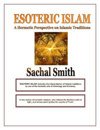 Sachal Smith — Esoteric Islam: A Hermetic Perspective on Islamic Traditions