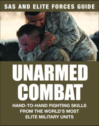 Martin J. Dougherty — Unarmed Combat: Hand-to-Hand Fighting Skills From the World's Most Elite Military Units