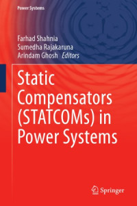 Farhad Shahnia (Editor), Sumedha Rajakaruna (Editor), Arindam Ghosh (Editor) — Static Compensators (STATCOMs) in Power Systems