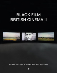 Clive Nwonka, Anamik Saha — Black Film British Cinema II