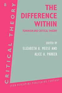 Elizabeth A. Meese, Alice A. Parker — The Difference Within: Feminism and Critical Theory