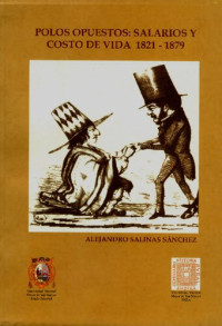 Alejandro Salinas — Polos opuestos: salarios y costo de vida 1821-1879.
