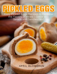 April Blomgren — Pickled Eggs Easy Pickled Eggs Recipes to Increase the Flavors of Meals – Serve with Salads and Sandwiches