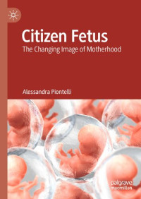 Alessandra Piontelli — Citizen Fetus: The Changing Image of Motherhood
