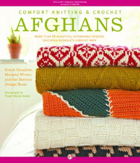 Margery Winter, Norah Gaughan, Berroco Inc. — Comfort Knitting & Crochet: Afghans: More Than 50 Beautiful, Affordable Designs Featuring Berroco's Comfort Yarn