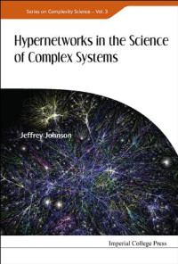 Jeffrey Johnson — Hypernetworks in the Science of Complex Systems