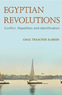Amal Treacher Kabesh — Egyptian Revolutions: Conflict, Repetition and Identification