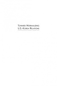 Edward A. Olsen — Toward Normalizing U.S.-Korea Relations: In Due Course?