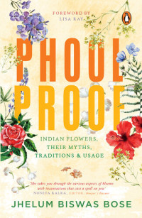 Jhelum Biswas Bose — Phoolproof: Indian flowers, their myths, traditions and usage