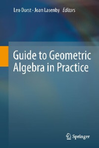 Leo Dorst, Joan Lasenby — Guide to Geometric Algebra in Practice