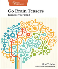 Miki Tebeka — Go Brain Teasers: Exercise Your Mind