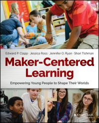 Edward P. Clapp; Jessica Ross; Jennifer O. Ryan; Shari Tishman — Maker-Centered Learning: Empowering Young People to Shape Their Worlds