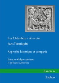 Philippe Abrahami, Stéphanie Anthonioz — Les Chérubins / Keruvim dans l'Antiquité: approche historique et comparée: 6