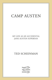 Ted Scheinman — Camp Austen: My Life as an Accidental Jane Austen Superfan