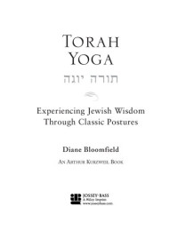 Diane Bloomfield — Torah Yoga: Experiencing Jewish Wisdom Through Classic Postures (Arthur Kurzweil Books)