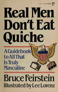 Bruce Feirstein; Lee Lorenz — Real Men Don't Eat Quiche : A Guidebook to All That Is Truly Masculine