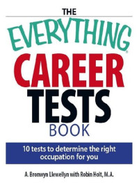 A. Bronwyn Llewellyn; Robin Holt — The Everything Career Tests Book: 10 Tests to Determine the Right Occupation for You