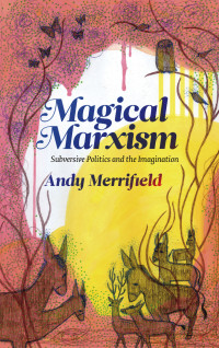 Andy Merrifield — Magical Marxism