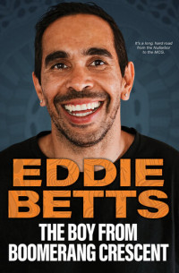Eddie Betts — The Boy from Boomerang Crescent