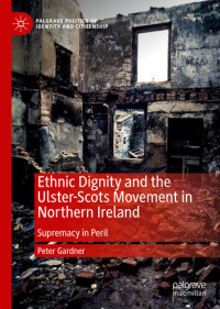 Peter Gardner — Ethnic Dignity and the Ulster-Scots Movement in Northern Ireland: Supremacy in Peril