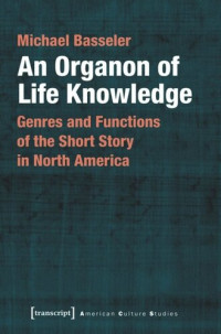 Michael Basseler — An Organon of Life Knowledge: Genres and Functions of the Short Story in North America