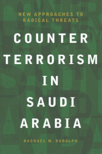 Rachael M. Rudolph — Counterterrorism in Saudi Arabia: New Approaches to Radical Threats