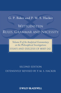 G. P. Baker, P. M. S. Hacker(auth.) — Wittgenstein: Rules, Grammar and Necessity: Essays and Exegesis of §§185-242, Volume 2, Second Edition