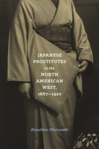 Oharazeki, Kazuhiro — Japanese prostitutes in the North American West, 1887-1920