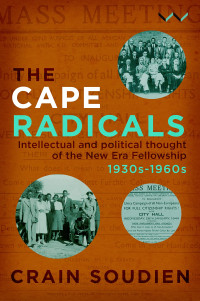 Crain Soudien — Cape Radicals: Intellectual and political thought of the New Era Fellowship, 1930s-1960s
