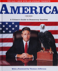 Jon Stewart, The Writers of The Daily Show — America (The Book): A Citizen's Guide to Democracy Inaction