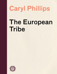 Caryl Phillips — The European Tribe