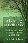 Patricia L Roberts — A Lynching in Little Dixie: The Life and Death of James T. Scott, ca. 1885–1923