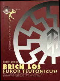 Pierre Krebs — Brich los, furor teutonicus!: Eine Hommage an Hans F. K. Günther. Zugleich eine Würdigung J. Philippe Rushtons