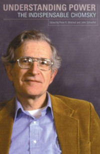 Chomsky, Noam;John Schoeffel;Peter Mitchell — Understanding Power: The Indispensible Chomsky