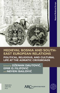 Dženan Dautović, Emir O. Filipović, Neven Isailović — Medieval Bosnia and South-East European Relations