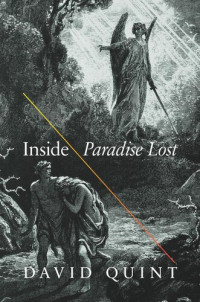 David Quint — Inside Paradise Lost: Reading the Designs of Milton's Epic