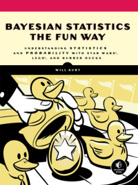 Will Kurt — Bayesian statistics the fun way: understanding statistics and probability with Star Wars, LEGO, and Rubber Ducks