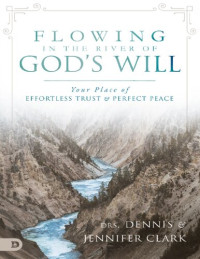 Dennis Clark, Jen Clark — Flowing in the River of God's Will